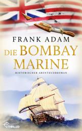 Icon image Die Bombay-Marine: Historischer Abenteuerroman