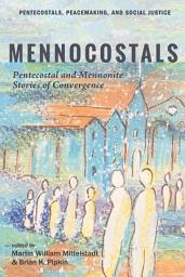 Icon image Mennocostals: Pentecostal and Mennonite Stories of Convergence