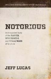 Icon image Notorious: An Integrated Study of the Rogues, Scoundrels, and Scallywags of Scripture