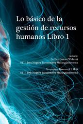 Icon image Lo básico de la gestión de recursos humanos Libro 1