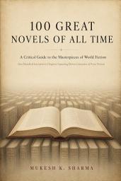 Icon image 100 Great Novels of All Time: A Critical Guide to the Masterpieces of World Fiction