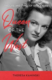 Icon image Queen of the West: The Life and Times of Dale Evans