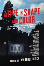 Icon image Alive in Shape and Color: 17 Paintings by Great Artists and the Stories They Inspired