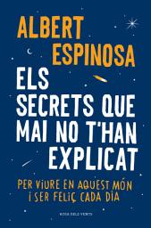 Icon image Els secrets que mai no t'han explicat: Per viure en aquest món i ser feliç cada dia