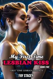 Icon image My First Time Lesbian Kiss (Book Five): First Time Lesbian Erotica