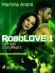 Icon image Robolove #1 - Operatie Iron Heart: Volume 1