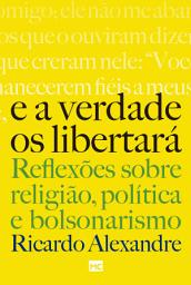 Icon image E a verdade os libertará: Reflexões sobre religião, política e bolsonarismo