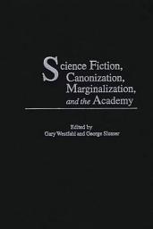 Icon image Science Fiction, Canonization, Marginalization, and the Academy