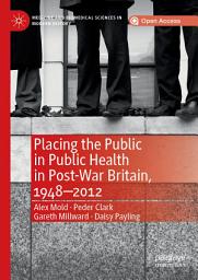 Icon image Placing the Public in Public Health in Post-War Britain, 1948–2012
