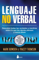 Icon image Lenguaje no verbal: Descubre todas las verdades y mentiras sobre lo que los demás piensan y nunca dicen