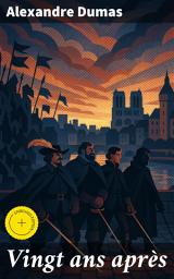 Icon image Vingt ans après: Édition enrichie. L'aventure historique des personnages célèbres se poursuit dans cette suite captivante au cœur de la Fronde