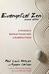 Icon image Evangelical Zen, Second Edition: A Christian's Spiritual Travels with a Buddhist Friend