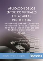 Icon image APLICACIÓN DE LOS ENTORNOS VIRTUALES EN LAS AULAS UNIVERSITARIAS: Un enfoque de aprendizaje Colaborativo y Cooperativo a través de la aplicación de un plan de acción estratégico para fortalecer el proceso enseñanza TOMO 1