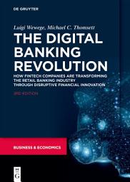 Icon image The Digital Banking Revolution: How Fintech Companies are Transforming the Retail Banking Industry Through Disruptive Financial Innovation, Edition 3