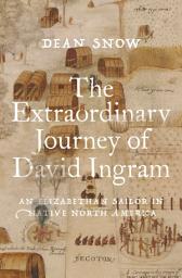 Icon image The Extraordinary Journey of David Ingram: An Elizabethan Sailor in Native North America