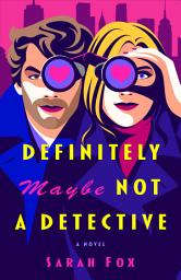Icon image Definitely Maybe Not a Detective: A Novel