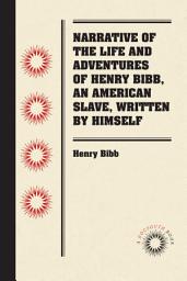 Icon image Narrative of the Life and Adventures of Henry Bibb, An American Slave, Written by Himself