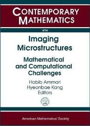 Icon image Imaging Microstructures: Mathematical and Computational Challenges : Proceedings of a Research Conference, June 18-20, 2008, Institut Henri Poincaré, Paris, France