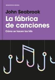 Icon image La fábrica de canciones: Cómo se hacen los hits