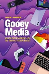 Icon image Gooey Media: Screen Entertainment and the Graphic User Interface