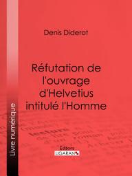 Icon image Réfutation de l'ouvrage d'Helvetius intitulé l'Homme