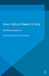 Icon image How Politics Makes Us Sick: Neoliberal Epidemics