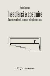 Icon image Insediarsi e costruire: Osservazioni sul progetto della piccola casa