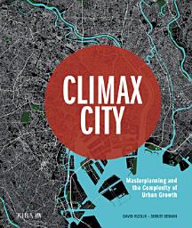 Icon image Climax City: Masterplanning and the Complexity of Urban Growth