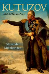 Icon image Kutuzov: A Life in War and Peace