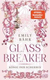 Icon image Glassbreaker: König der Scherben - Die neue märchenhafte Romantasy-Dilogie der SPIEGEL-Bestsellerautorin