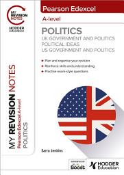 Icon image My Revision Notes: Pearson Edexcel A-level Politics: UK Government and Politics, Political Ideas and US Government and Politics