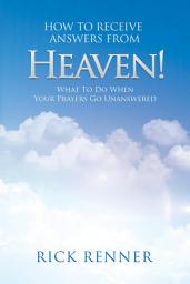 Icon image How to Receive Answers From Heaven: What to Do When Your Prayers Go Unanswered