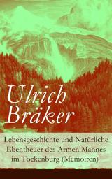 Icon image Lebensgeschichte und Natürliche Ebentheuer des Armen Mannes im Tockenburg (Memoiren)