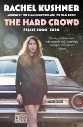 Icon image The Hard Crowd: Essays 2000-2020