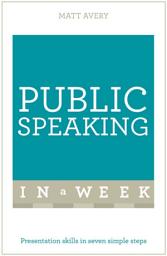 Icon image Public Speaking In A Week: Presentation Skills In Seven Simple Steps