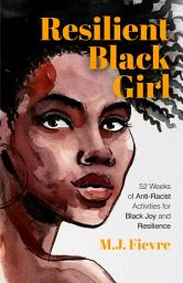 Icon image Resilient Black Girl: 52 Weeks of Anti-Racist Activities for Black Joy and Resilience