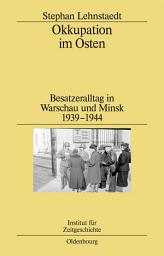 Icon image Okkupation im Osten: Besatzeralltag in Warschau und Minsk 1939-1944