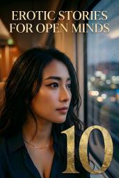 Icon image Erotic Stories for Open Minds - Part 10: Scented Taboos, Secret Obsessions, and Public Risks ┃ A Dark Psychological Anthology