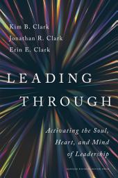 Icon image Leading Through: Activating the Soul, Heart, and Mind of Leadership