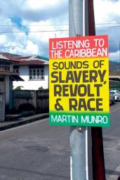 Icon image Listening to the Caribbean: Sounds of Slavery, Revolt, and Race