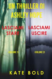 Icon image Bundle dei Thriller di Ashley Hope: Lasciami stare (#1) e Lasciami uscire (#2)