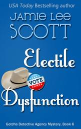 Icon image Electile Dysfunction: A Gotcha Detective Agency Mystery
