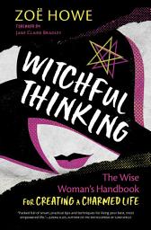 Icon image Witchful Thinking: The Wise Woman's Handbook for Creating a Charmed Life