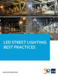 Icon image LED Street Lighting Best Practices: Lessons Learned from the Pilot LED Municipal Streetlight and PLN Substation Retrofit Project (Pilot LED Project) in Indonesia