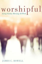 Icon image Worshipful: Living Sunday Morning All Week