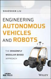 Icon image Engineering Autonomous Vehicles and Robots: The DragonFly Modular-based Approach