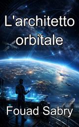 Icon image L'architetto orbitale: Padroneggiare la fisica delle costellazioni satellitari e del mantenimento delle stazioni