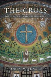 Icon image The Cross: History, Art, and Controversy