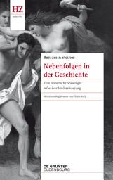 Icon image Nebenfolgen in der Geschichte: Eine historische Soziologie reflexiver Modernisierung