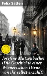 Icon image Josefine Mutzenbacher (Die Geschichte einer Wienerischen Dirne von ihr selbst erzählt): Bereicherte Ausgabe. Eine Wiener Dirne erzählt ihr bewegtes Leben im Wien des 19. Jahrhunderts